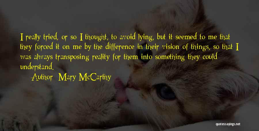 Mary McCarthy Quotes: I Really Tried, Or So I Thought, To Avoid Lying, But It Seemed To Me That They Forced It On