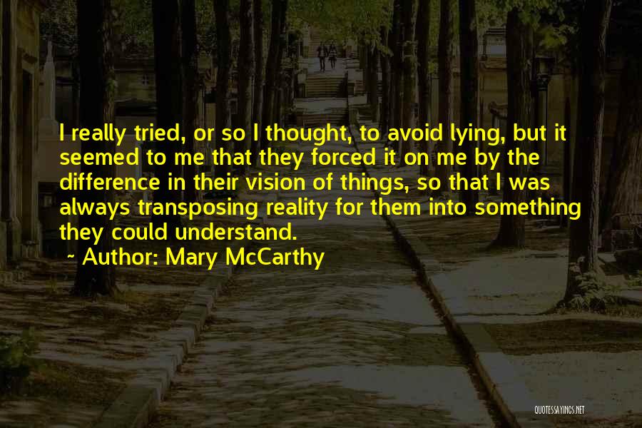 Mary McCarthy Quotes: I Really Tried, Or So I Thought, To Avoid Lying, But It Seemed To Me That They Forced It On