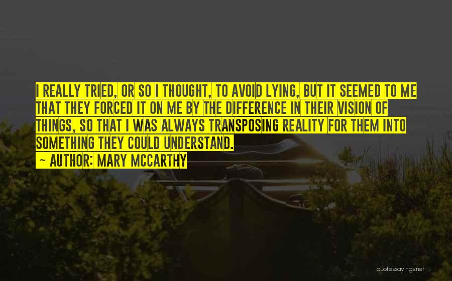 Mary McCarthy Quotes: I Really Tried, Or So I Thought, To Avoid Lying, But It Seemed To Me That They Forced It On