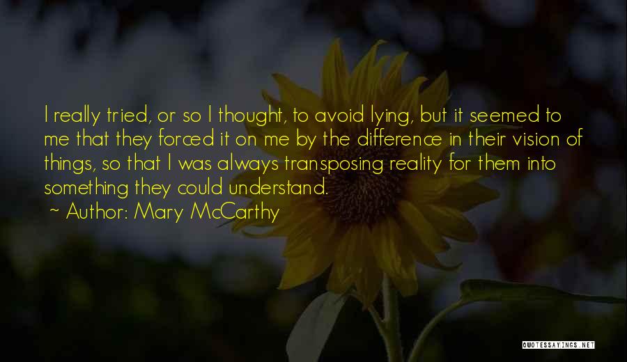Mary McCarthy Quotes: I Really Tried, Or So I Thought, To Avoid Lying, But It Seemed To Me That They Forced It On