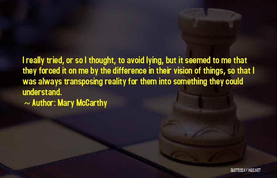 Mary McCarthy Quotes: I Really Tried, Or So I Thought, To Avoid Lying, But It Seemed To Me That They Forced It On