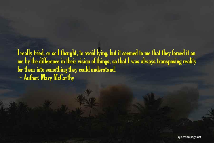 Mary McCarthy Quotes: I Really Tried, Or So I Thought, To Avoid Lying, But It Seemed To Me That They Forced It On