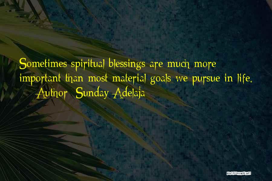 Sunday Adelaja Quotes: Sometimes Spiritual Blessings Are Much More Important Than Most Material Goals We Pursue In Life.
