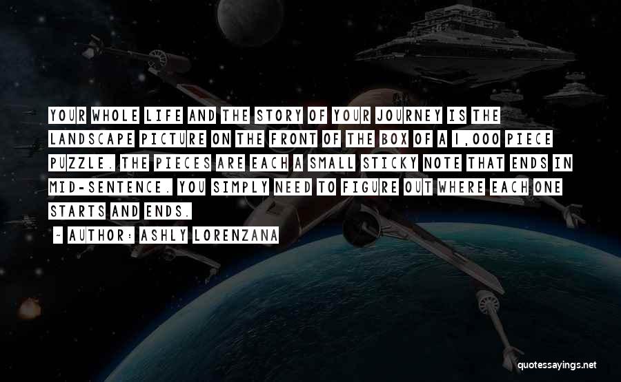 Ashly Lorenzana Quotes: Your Whole Life And The Story Of Your Journey Is The Landscape Picture On The Front Of The Box Of