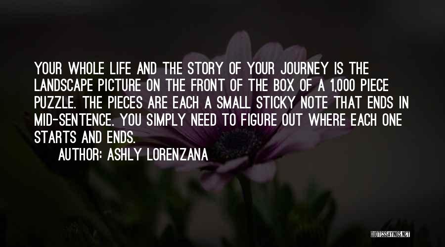 Ashly Lorenzana Quotes: Your Whole Life And The Story Of Your Journey Is The Landscape Picture On The Front Of The Box Of