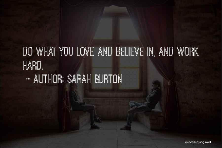 Sarah Burton Quotes: Do What You Love And Believe In, And Work Hard.