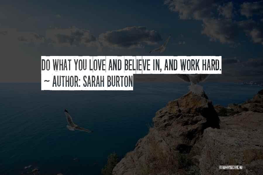 Sarah Burton Quotes: Do What You Love And Believe In, And Work Hard.