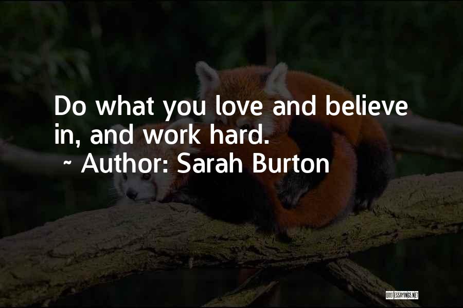 Sarah Burton Quotes: Do What You Love And Believe In, And Work Hard.