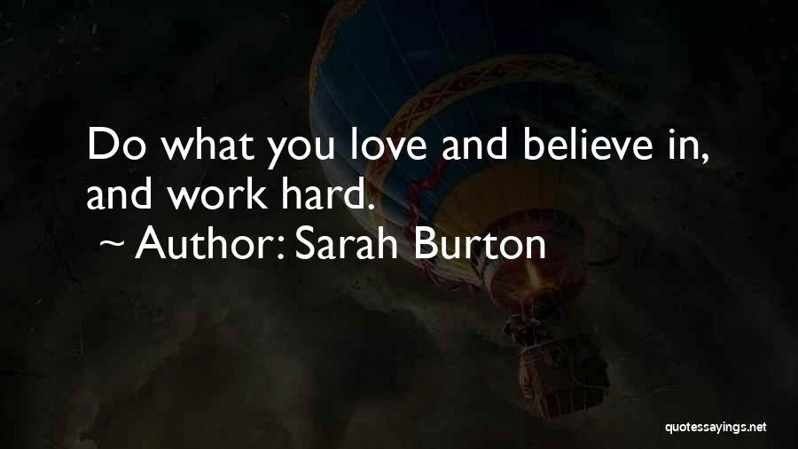 Sarah Burton Quotes: Do What You Love And Believe In, And Work Hard.