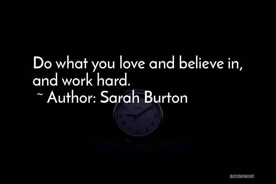 Sarah Burton Quotes: Do What You Love And Believe In, And Work Hard.