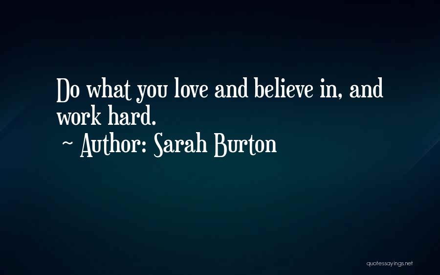 Sarah Burton Quotes: Do What You Love And Believe In, And Work Hard.