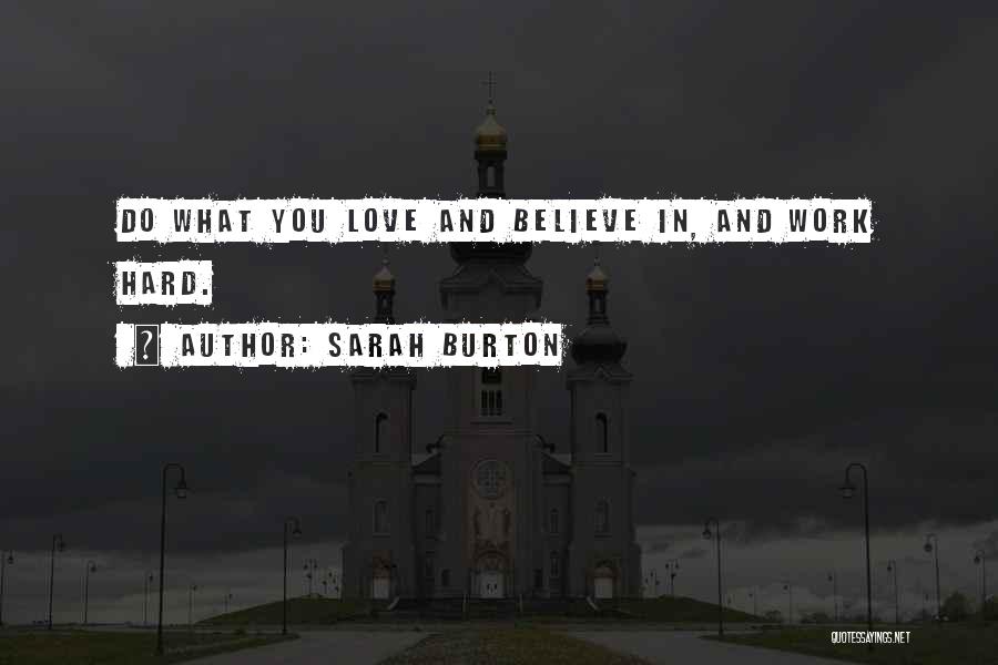 Sarah Burton Quotes: Do What You Love And Believe In, And Work Hard.