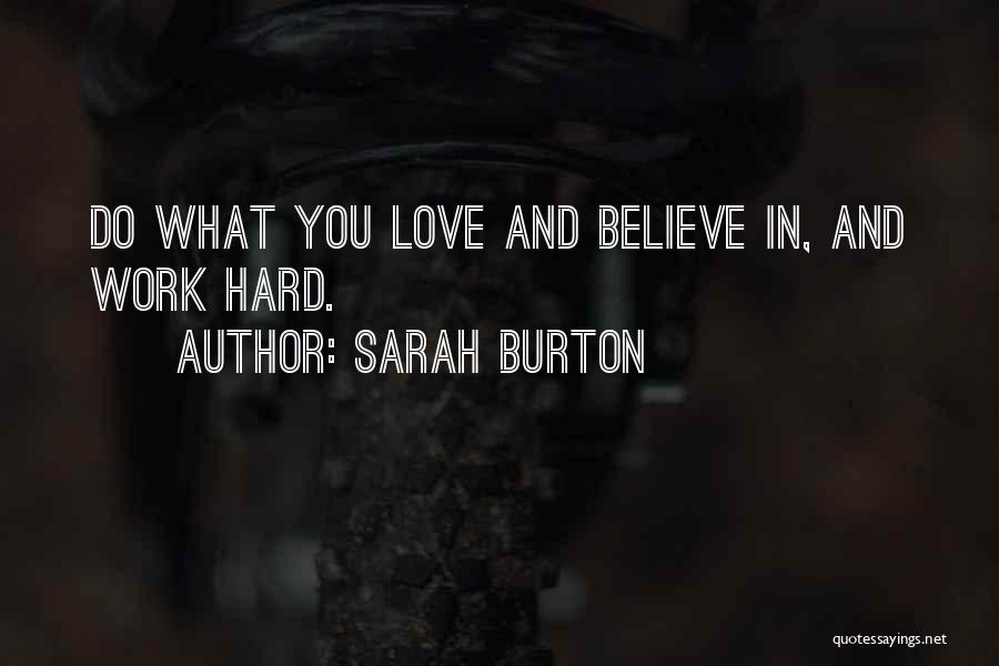 Sarah Burton Quotes: Do What You Love And Believe In, And Work Hard.