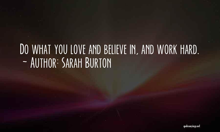 Sarah Burton Quotes: Do What You Love And Believe In, And Work Hard.