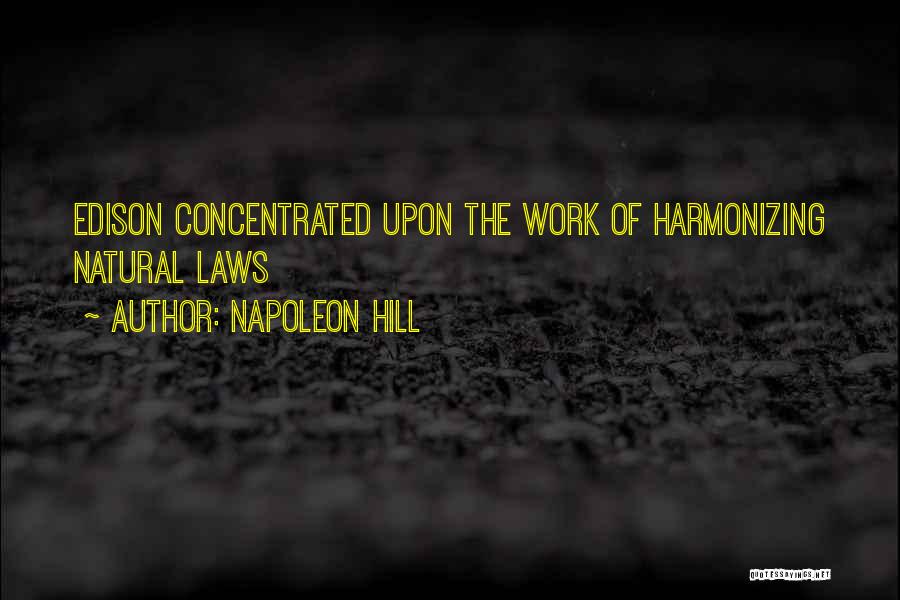 Napoleon Hill Quotes: Edison Concentrated Upon The Work Of Harmonizing Natural Laws