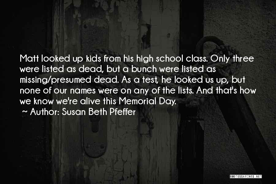 Susan Beth Pfeffer Quotes: Matt Looked Up Kids From His High School Class. Only Three Were Listed As Dead, But A Bunch Were Listed