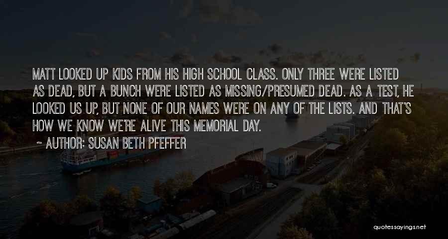 Susan Beth Pfeffer Quotes: Matt Looked Up Kids From His High School Class. Only Three Were Listed As Dead, But A Bunch Were Listed