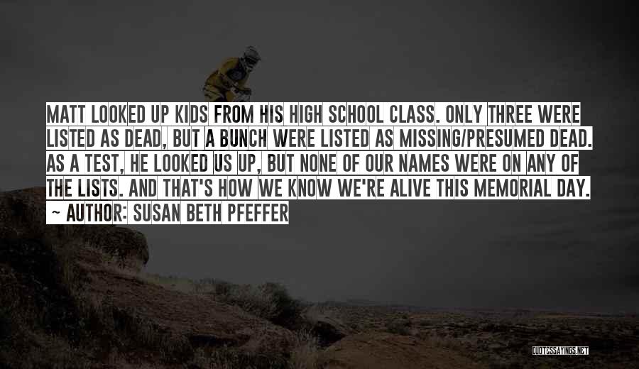 Susan Beth Pfeffer Quotes: Matt Looked Up Kids From His High School Class. Only Three Were Listed As Dead, But A Bunch Were Listed