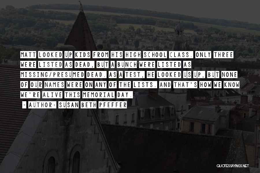 Susan Beth Pfeffer Quotes: Matt Looked Up Kids From His High School Class. Only Three Were Listed As Dead, But A Bunch Were Listed