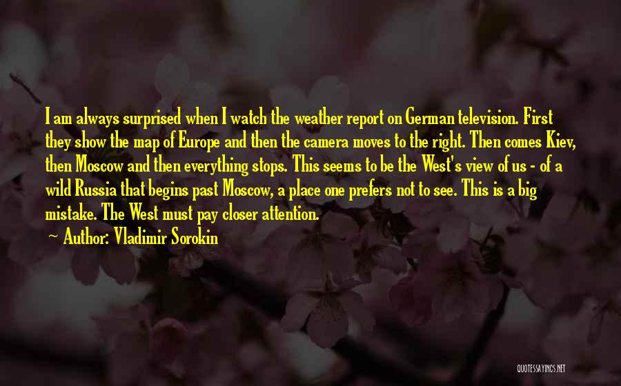 Vladimir Sorokin Quotes: I Am Always Surprised When I Watch The Weather Report On German Television. First They Show The Map Of Europe