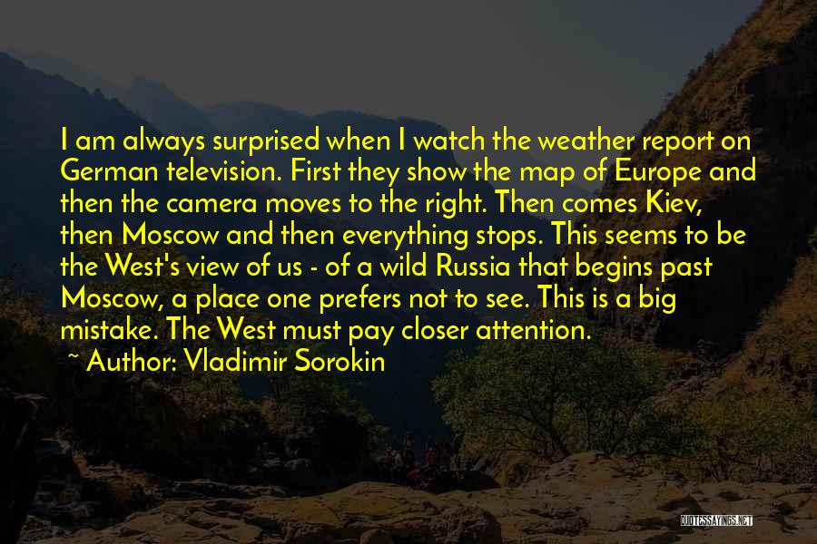 Vladimir Sorokin Quotes: I Am Always Surprised When I Watch The Weather Report On German Television. First They Show The Map Of Europe