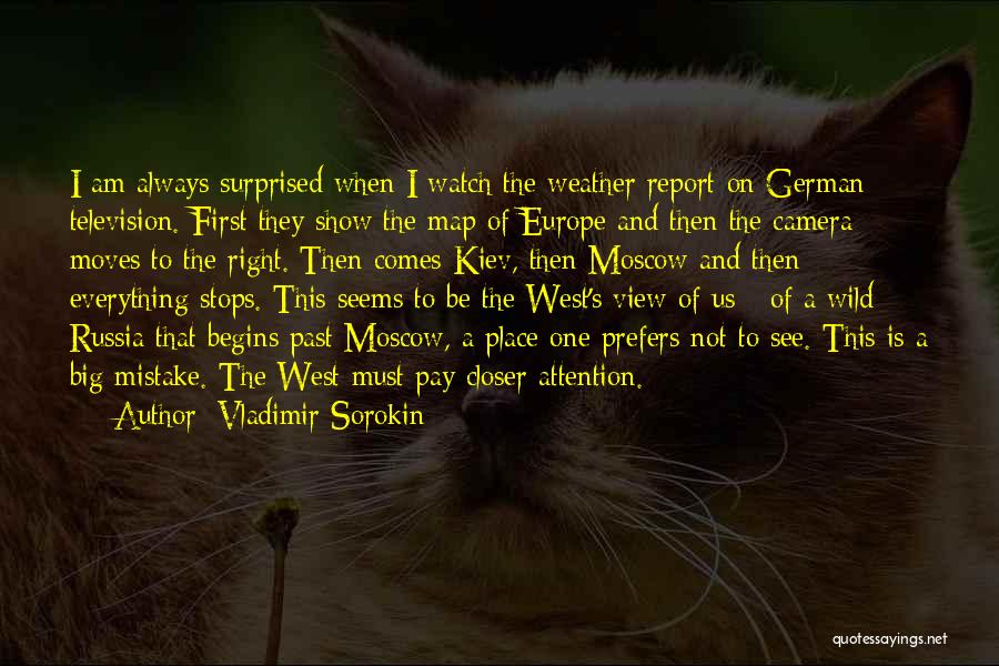 Vladimir Sorokin Quotes: I Am Always Surprised When I Watch The Weather Report On German Television. First They Show The Map Of Europe