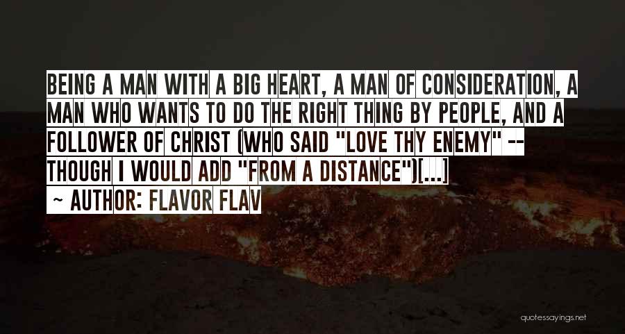 Flavor Flav Quotes: Being A Man With A Big Heart, A Man Of Consideration, A Man Who Wants To Do The Right Thing