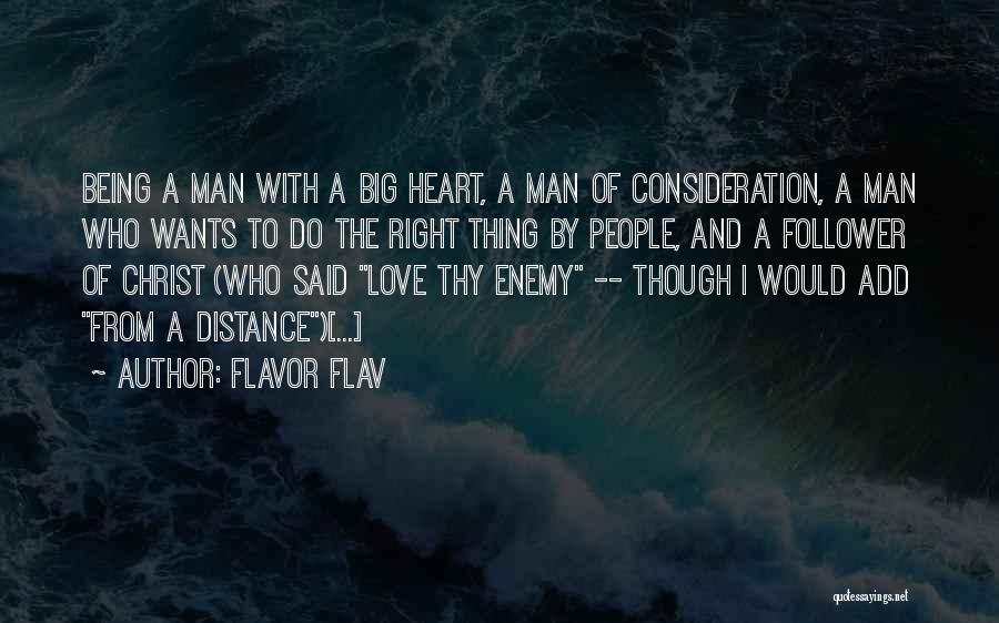 Flavor Flav Quotes: Being A Man With A Big Heart, A Man Of Consideration, A Man Who Wants To Do The Right Thing