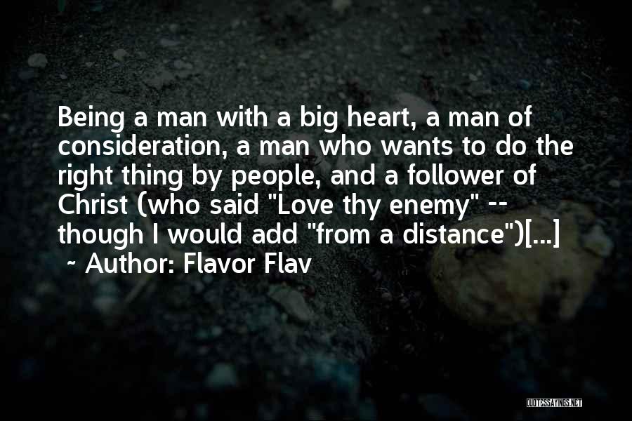 Flavor Flav Quotes: Being A Man With A Big Heart, A Man Of Consideration, A Man Who Wants To Do The Right Thing