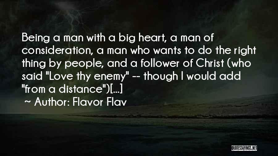 Flavor Flav Quotes: Being A Man With A Big Heart, A Man Of Consideration, A Man Who Wants To Do The Right Thing