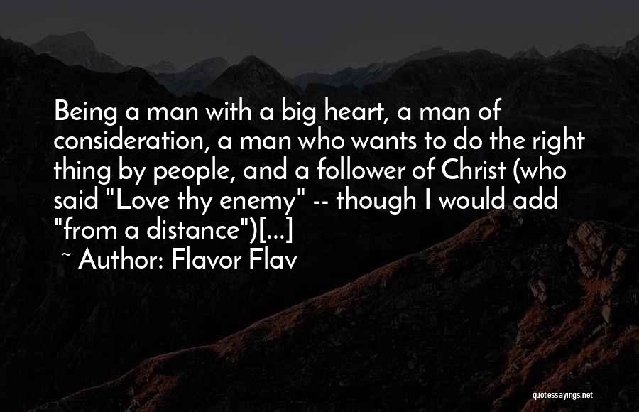 Flavor Flav Quotes: Being A Man With A Big Heart, A Man Of Consideration, A Man Who Wants To Do The Right Thing