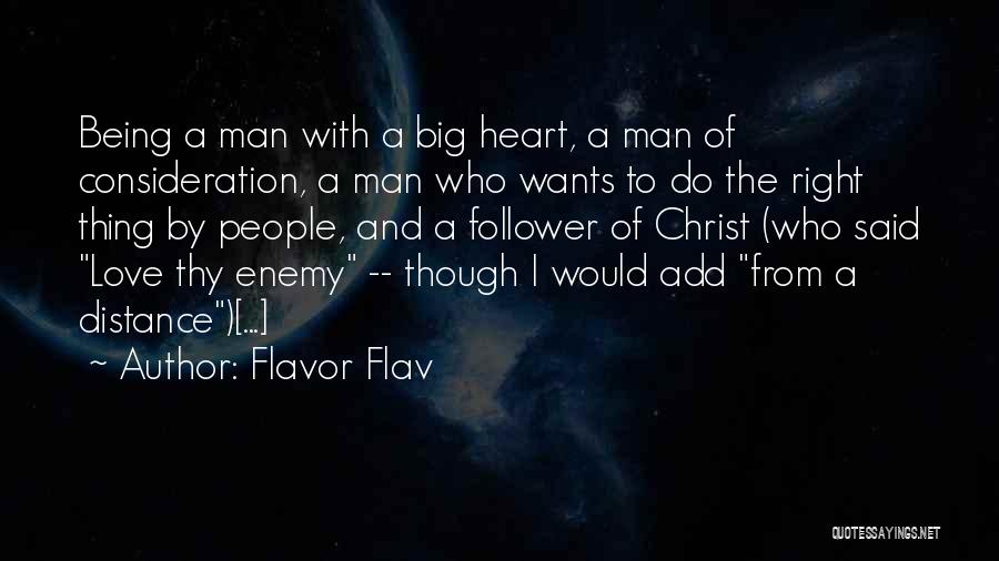 Flavor Flav Quotes: Being A Man With A Big Heart, A Man Of Consideration, A Man Who Wants To Do The Right Thing