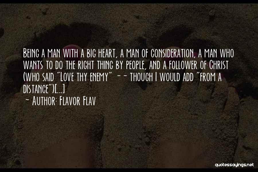 Flavor Flav Quotes: Being A Man With A Big Heart, A Man Of Consideration, A Man Who Wants To Do The Right Thing