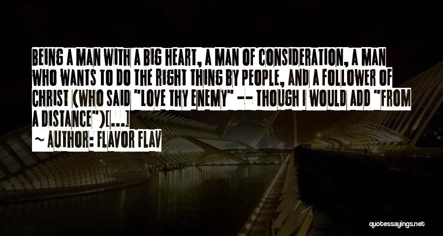Flavor Flav Quotes: Being A Man With A Big Heart, A Man Of Consideration, A Man Who Wants To Do The Right Thing