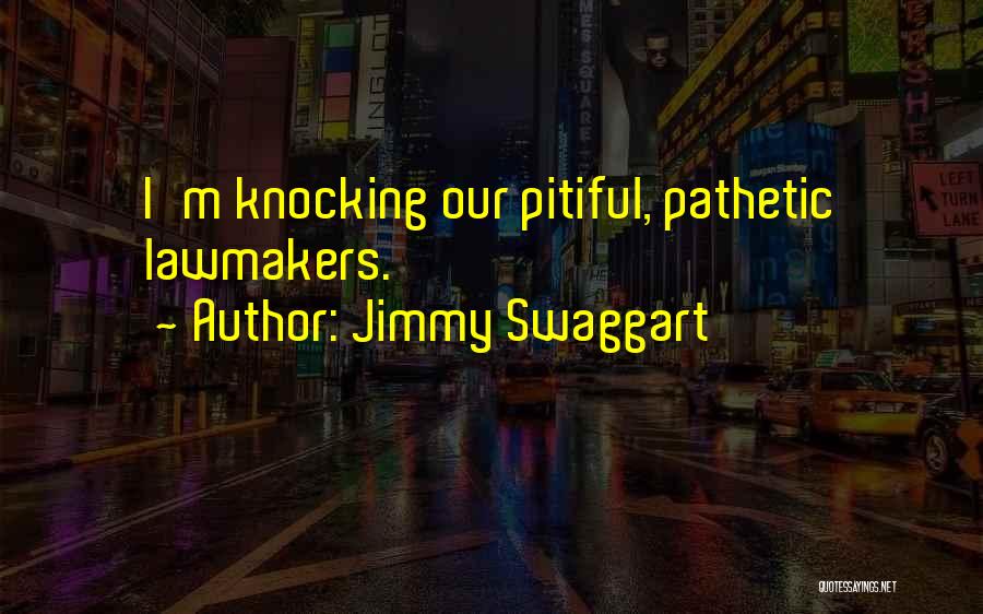 Jimmy Swaggart Quotes: I'm Knocking Our Pitiful, Pathetic Lawmakers.