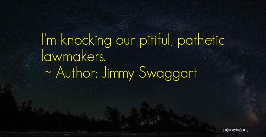 Jimmy Swaggart Quotes: I'm Knocking Our Pitiful, Pathetic Lawmakers.