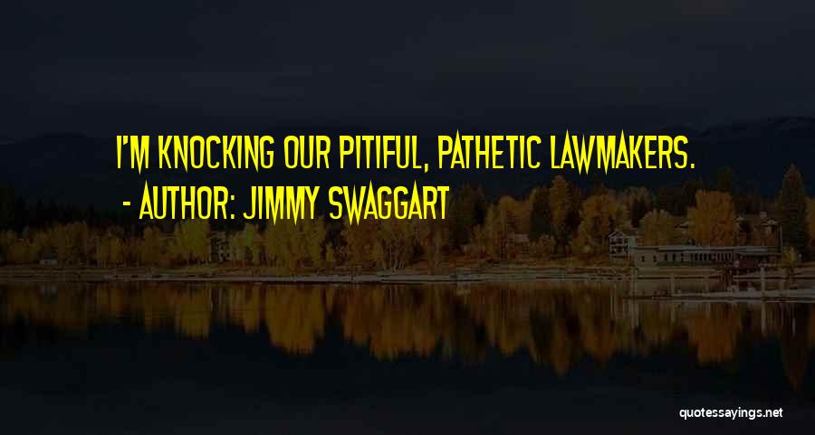 Jimmy Swaggart Quotes: I'm Knocking Our Pitiful, Pathetic Lawmakers.