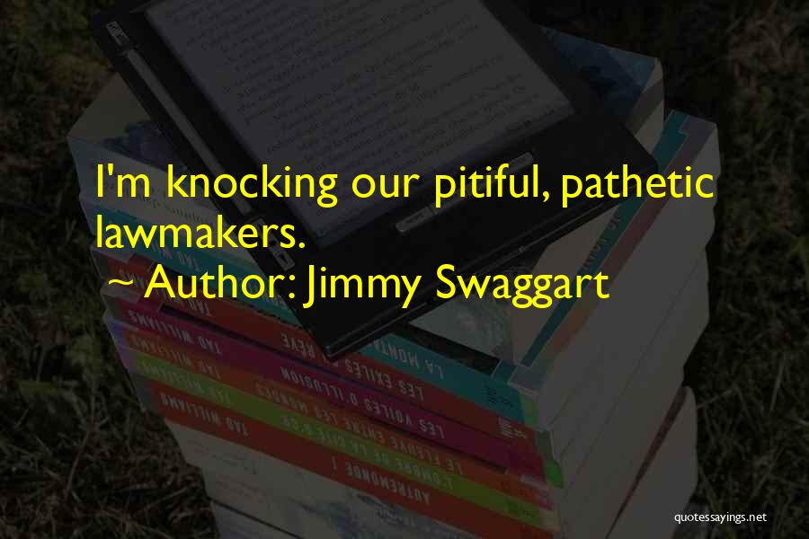 Jimmy Swaggart Quotes: I'm Knocking Our Pitiful, Pathetic Lawmakers.