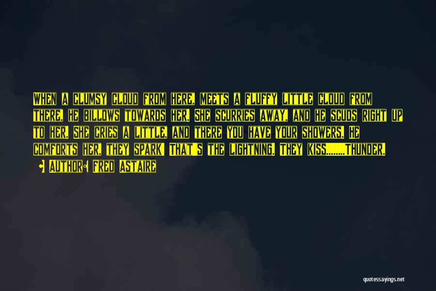 Fred Astaire Quotes: When A Clumsy Cloud From Here, Meets A Fluffy Little Cloud From There, He Billows Towards Her. She Scurries Away,