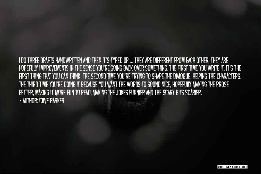 Clive Barker Quotes: I Do Three Drafts Handwritten And Then It's Typed Up ... They Are Different From Each Other, They Are Hopefully