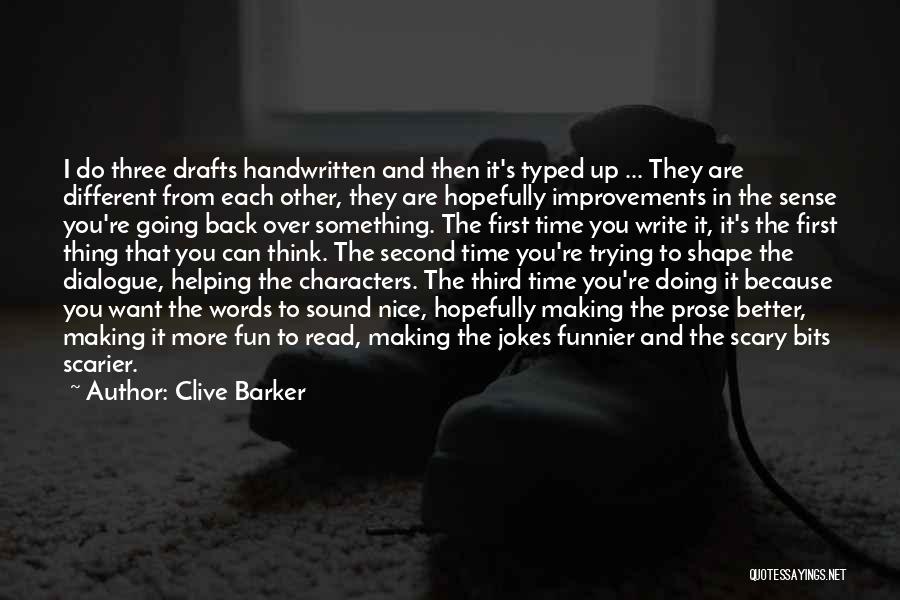 Clive Barker Quotes: I Do Three Drafts Handwritten And Then It's Typed Up ... They Are Different From Each Other, They Are Hopefully