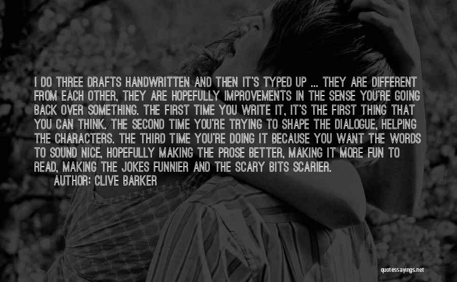 Clive Barker Quotes: I Do Three Drafts Handwritten And Then It's Typed Up ... They Are Different From Each Other, They Are Hopefully