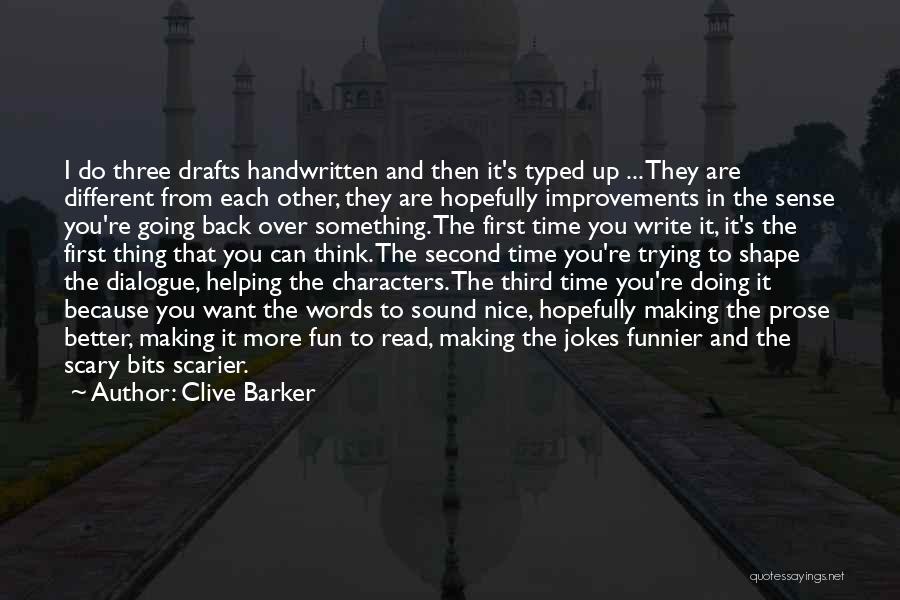 Clive Barker Quotes: I Do Three Drafts Handwritten And Then It's Typed Up ... They Are Different From Each Other, They Are Hopefully