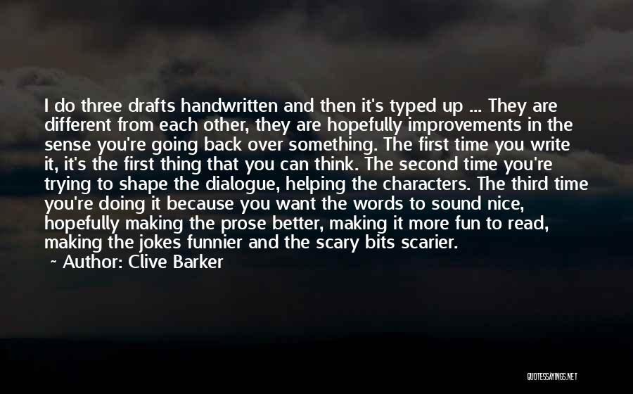 Clive Barker Quotes: I Do Three Drafts Handwritten And Then It's Typed Up ... They Are Different From Each Other, They Are Hopefully