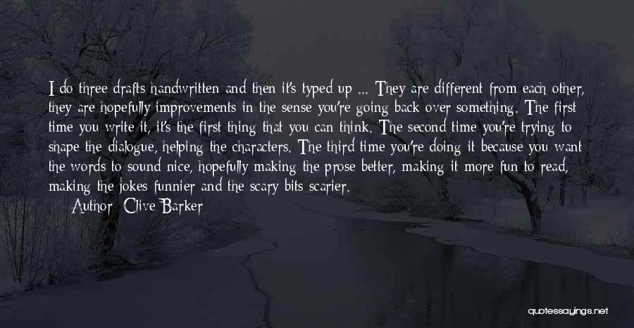 Clive Barker Quotes: I Do Three Drafts Handwritten And Then It's Typed Up ... They Are Different From Each Other, They Are Hopefully