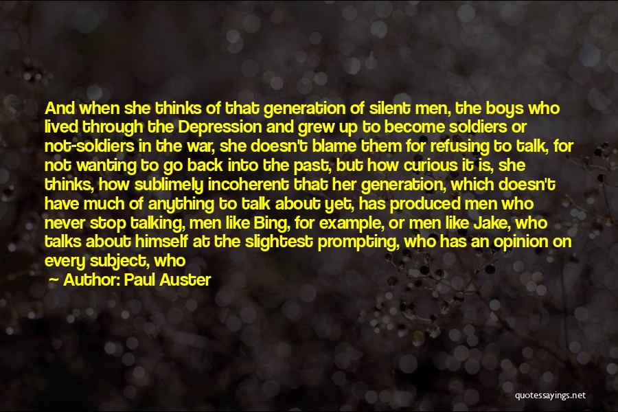 Paul Auster Quotes: And When She Thinks Of That Generation Of Silent Men, The Boys Who Lived Through The Depression And Grew Up