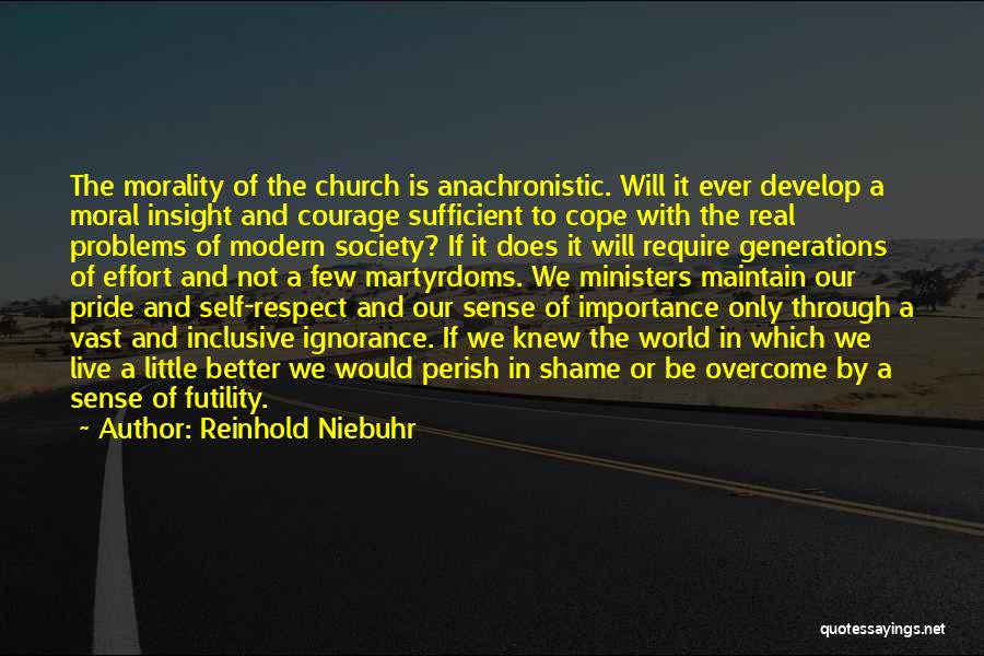 Reinhold Niebuhr Quotes: The Morality Of The Church Is Anachronistic. Will It Ever Develop A Moral Insight And Courage Sufficient To Cope With