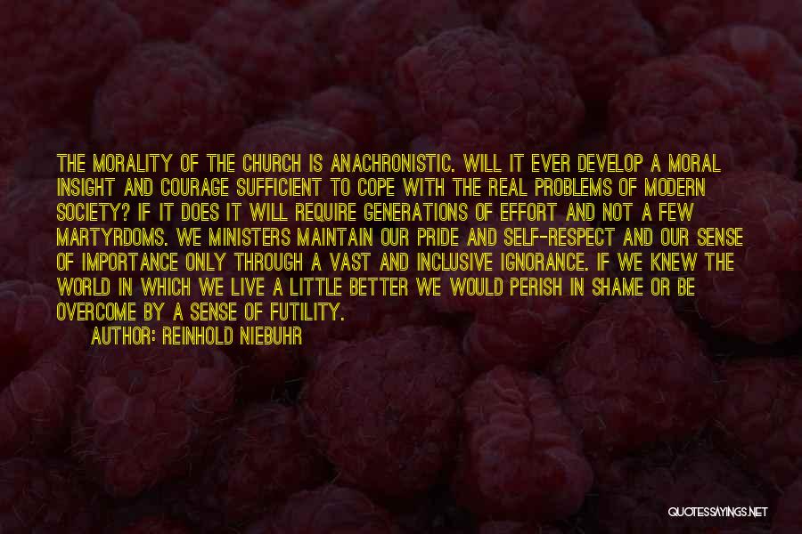 Reinhold Niebuhr Quotes: The Morality Of The Church Is Anachronistic. Will It Ever Develop A Moral Insight And Courage Sufficient To Cope With