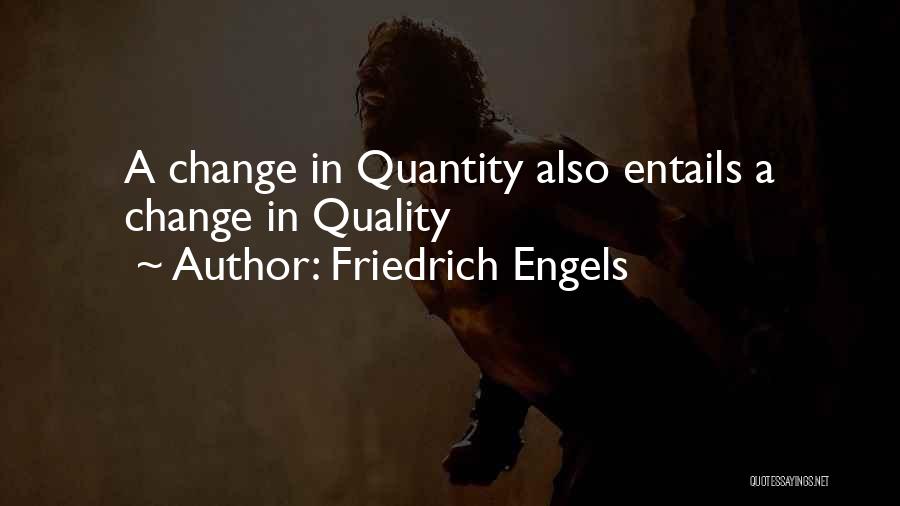 Friedrich Engels Quotes: A Change In Quantity Also Entails A Change In Quality