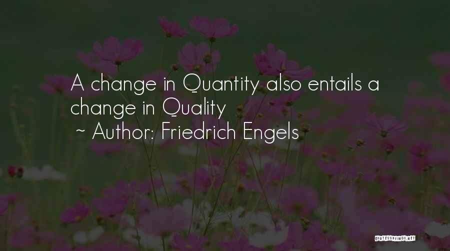 Friedrich Engels Quotes: A Change In Quantity Also Entails A Change In Quality